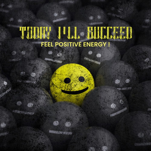 Today I’ll Succeed – Feel Positive Energy !