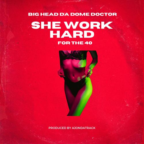 She Work Hard For The 40 (feat. Big Head Da Dome Doctor) [Explicit]