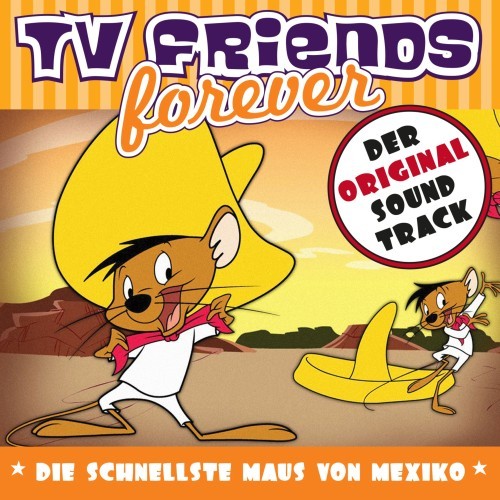 TV Friends Forever - Der Original Sound Track: Die schnellste Maus von Mexiko