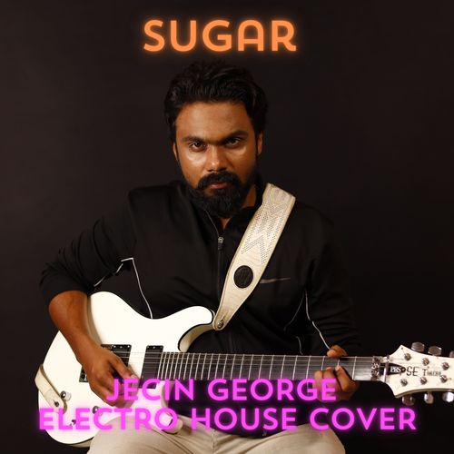 Sugar (JECIN GEORGE ELECTRO HOUSE COVER)