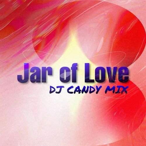 Jar of Love(DJ Candy Mix)