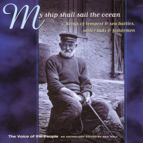 The Voice of the People: My Ship Shall Sail the Ocean - Songs of Tempest & Sea Battles, Sailor Lads & Fishermen