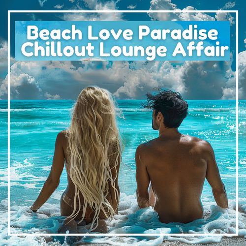 Beach Love Paradise  Chillout Lounge Affair