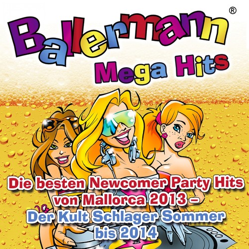 Ballermann Mega Hits - Die besten Newcomer Party Hits von Mallorca 2013 - Der Kult Schlager Sommer b