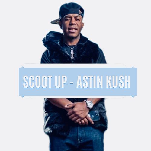 SCOOT UP (ASTIN KUSH) [Explicit]