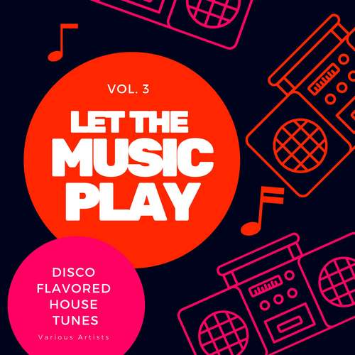 Let The Music Play (Disco Flavored House Tunes) , Vol. 3 [Explicit]