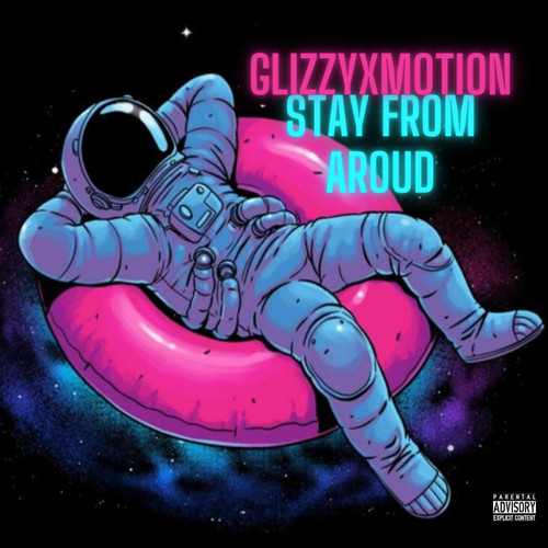 STAY FROM AROUND (Explicit)