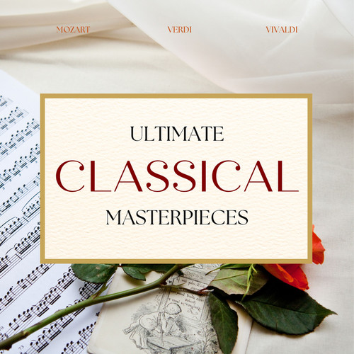 Ultimate Classical Masterpieces: Mozart, Verdi, Vivaldi