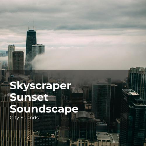 Skyscraper Sunset Soundscape