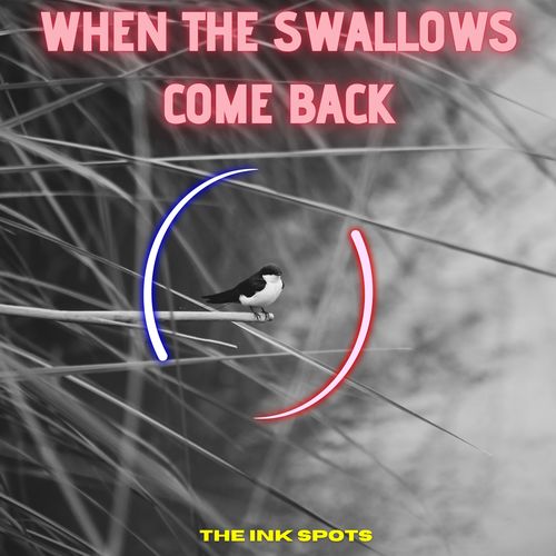 When The Swallows Come Back - The Ink Spots