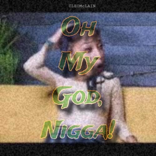 Oh My God, NIGGA! (Explicit)