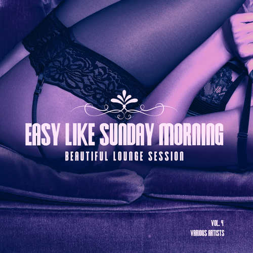 Easy Like Sunday Morning (Beautiful Lounge Session) , Vol. 4 [Explicit]