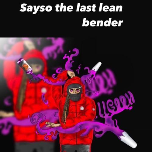 Sayso the last lean bender (Explicit)