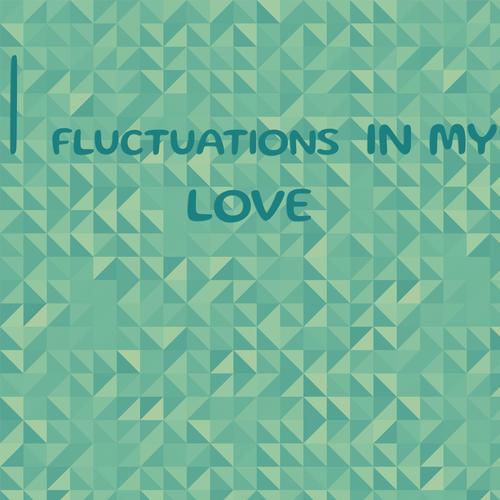 I fluctuations in my love
