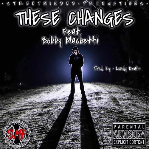 These Changes (feat. Bobby Machetti) [Explicit]