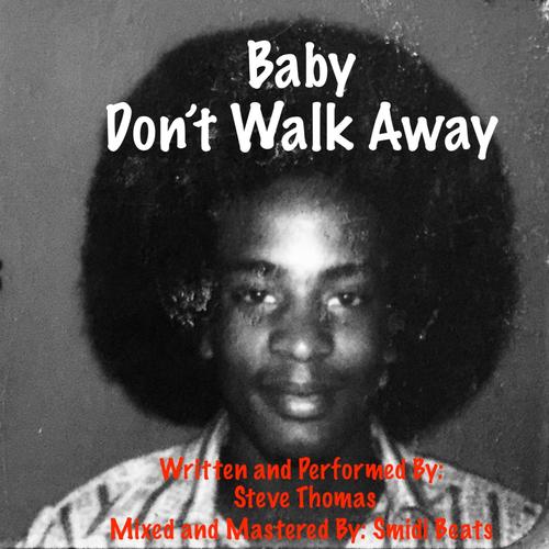 Baby Don’t Walk Away (feat. Steve Thomas)