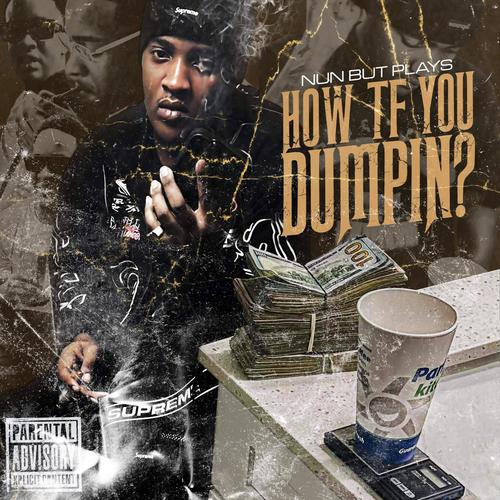 HOW TF YOU DUMPIN ? (Explicit)