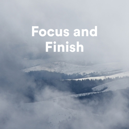 Focus and Finish