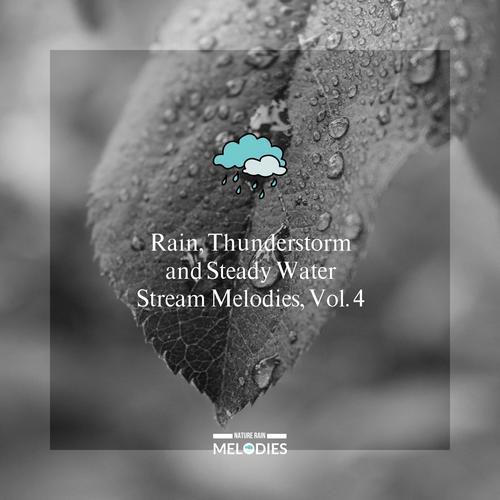 Rain, Thunderstorm and Steady Water Stream Melodies, Vol. 4