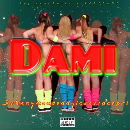 Dami (feat. Johnnymacdaddyicecoldcapri) [Explicit]