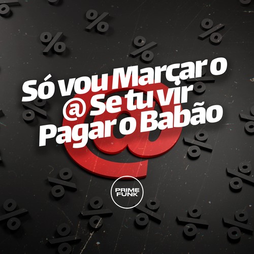 Só Vou Marcar o @ Se Tu Vir Pagar o Babão (Explicit)