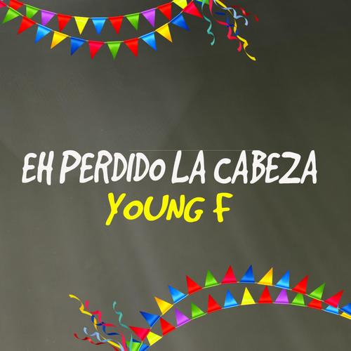 Eh perdido la cabeza (feat. Young f)