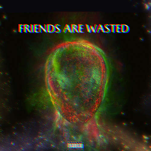 Friends Are Wasted (Explicit)