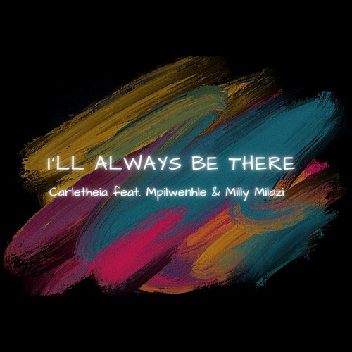 I'll Always Be There (feat. Mpilwenhle & Milly Milazi)