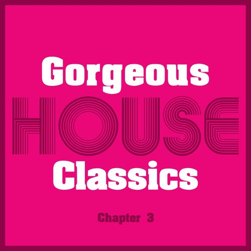 Gorgeous House Classics, Chapt. 3