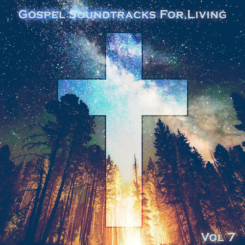 Gospel Soundtracks For The Living, Vol. 7