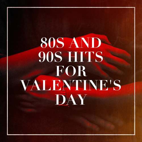 80s and 90s Hits for Valentine's Day