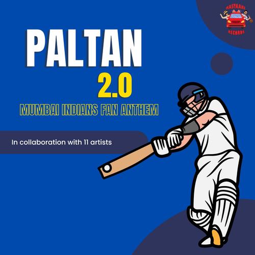 PALTAN 2.0 (Mumbai Indians Fan Anthem) (feat. Abhimanyu Karlekar, Chetan Fefar, Susmit Takawekar, Latif Khan, Dwarkesh Joshi, Dheeraj Dewangan, Vinay Vaishnav, Sandipa Dutta, Pooja Dave, Shefali Chourasia & Vedang Watve)