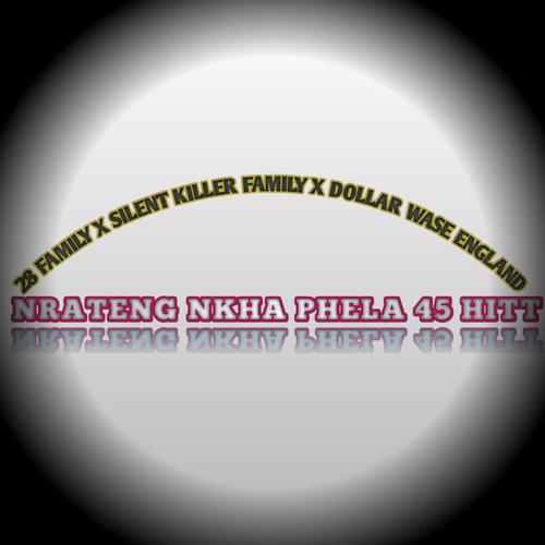 Nrateng Nkha Phela 45 Hitt (feat. 28 Family x Dollar Wase England)