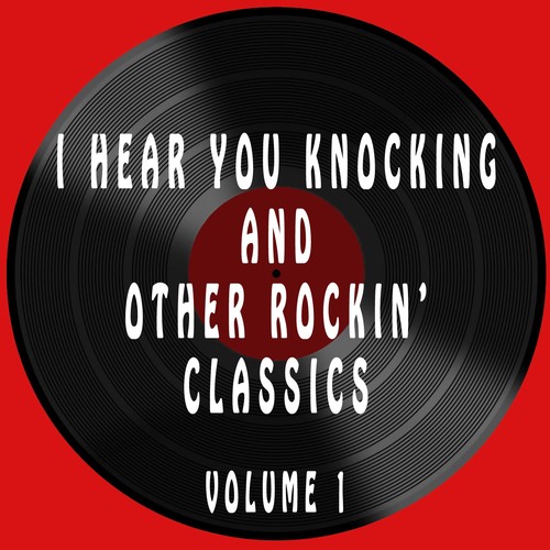 I Hear You Knocking & Other Rockin' Classics, Vol. 1