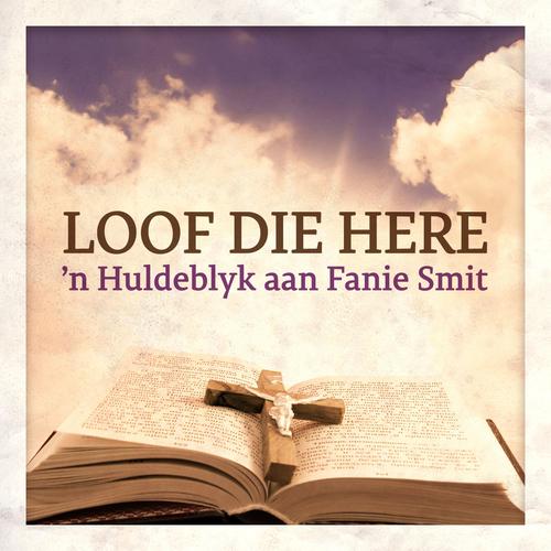 Loof Die Here - n Huldeblyk aan Fanie Smit