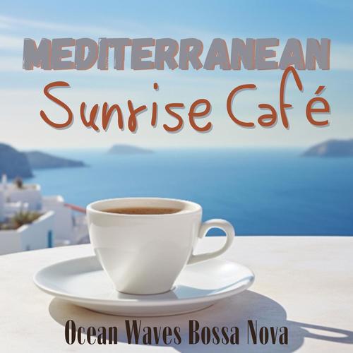 Mediterranean Sunrise Café: Serene Bossa Nova and Ocean Waves, Coastal Jazz Lounge