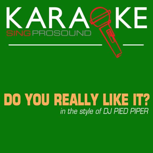 Do You Really Like It? (In the Style of DJ Pied Piper and the Mc's) [Karaoke with Background Vocal]