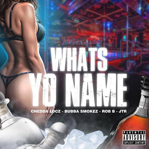 Whats Yo Name (feat. Chedda Locz, Rob B & JTR) [Radio Edit] [Explicit]