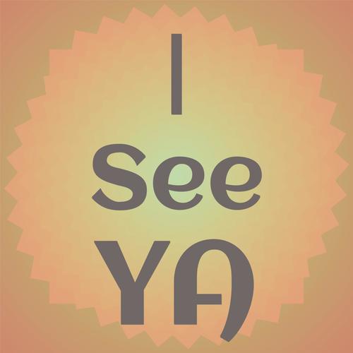 I See Ya