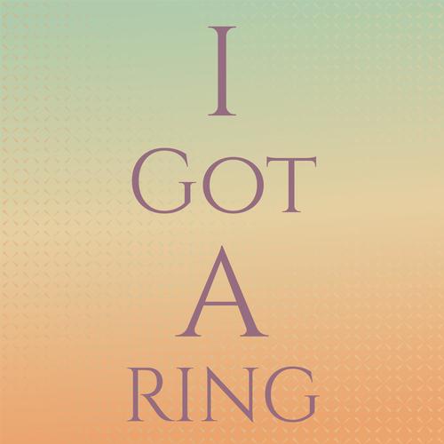 I Got A Ring