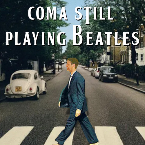 Coma Still Playing Beatles