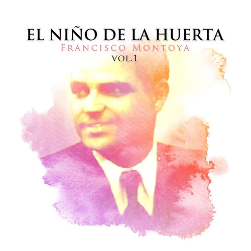 El Niño de la Huerta, Francisco Montoya, Vol. 1