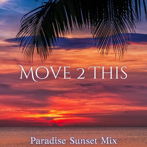 Move 2 This: Paradise Sunset Mix, Melodic Deep House Set, Clubbing Music, Best of Summer Party Mega Hits