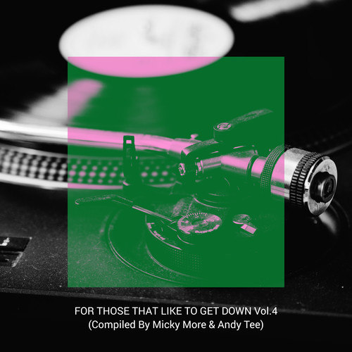 For Those That Like To Get Down, Vol. 4 (Compiled By Micky More & Andy Tee)