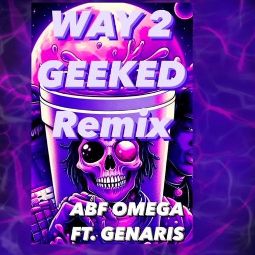 Way 2 Geeked (ABF OMEGA Remix) [Explicit]