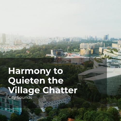 Harmony to Quieten the Village Chatter