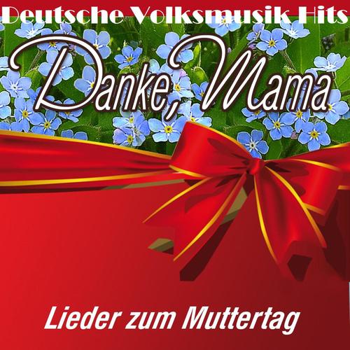 Deutsche Volksmusik Hits: Danke, Mama - Lieder zum Muttertag