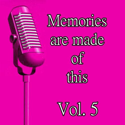 Memories Are Made of This, Vol. 5