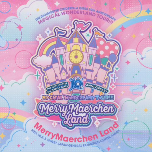 THE IDOLM@STER CINDERELLA GIRLS 10th ANNIVERSARY M@GICAL WONDERLAND TOUR!!! MerryMaerchen Land