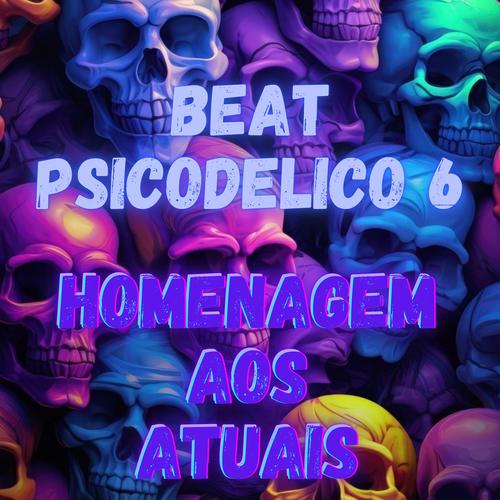 BEAT PSICODELICO 6 - HOMENAGEM AOS ATUAIS (feat. DJ Terrorista sp) [Explicit]